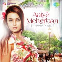 Aaiye Meherban Namrata Dixit Song Download Mp3