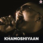 Khamoshiyaan Amarabha Banerjee,Souvik Chakraborty Song Download Mp3