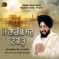 Main Gareeb Sach Tek Toon Bhai Gurjinder Singh Ji Dhariwal Song Download Mp3