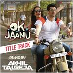 Ok Jaanu (Remix By DJ Akhil Talreja) [From "OK Jaanu"] Srinidhi Venkatesh,A.R. Rahman,Dj Akhil Talreja Song Download Mp3