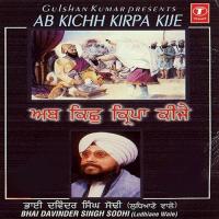 Ab Kichh Kirpa Kije Bhai Davinder Singh Sodhi-Ludhiana Wale Song Download Mp3