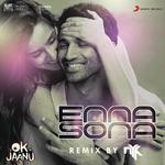 Enna Sona (Remix By DJ NYK) [From "OK Jaanu"] Dj Nyk,Arijit Singh,A.R. Rahman Song Download Mp3