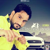 Nachna Jandi B. Singh Song Download Mp3