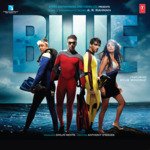 Blue (Theme) Sonu Kakkar,Blaaze,Dilshad,Jaspeert Singh,Neha Kakkar,Raqueeb Aalam Song Download Mp3