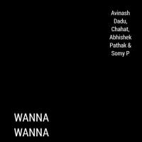 Wanna Wanna Chahat,Avinash Dadu,Somy P,Abhishek Pathak Song Download Mp3