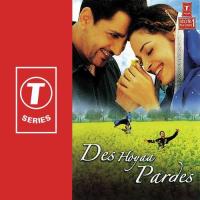 Des Hoyaa Pardes songs mp3