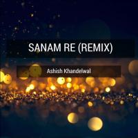 Sanam Re (Remix) Ashish Khandelwal Song Download Mp3
