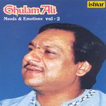 Ghulam Ali Moods And Emotions - Vol. 2 songs mp3