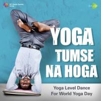 Yoga Tumse Na Hoga - Yoga Level Dance For World Yoga Day songs mp3