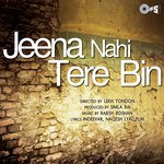 Jeena Nahin Tere Bin songs mp3