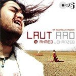 Laut Aao Ahmed Jahanzeb Song Download Mp3