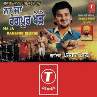 Na Ja Rangpur Kherhe Pargat Khan Song Download Mp3