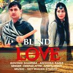 Blind Love Deepak Attri,Anshu Rana,Anshika Rana,Govind Sharma Song Download Mp3