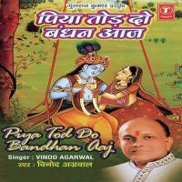 Piya Tod Do Bandhan Aaj Vinod Agarwal Song Download Mp3