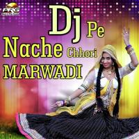 Dj Pe Nache Chhori Marwadi songs mp3