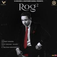 Rog 2 Sukhjit Khaira Song Download Mp3