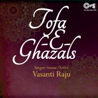 Tofa-E-Ghazals By Vasanti Raju songs mp3