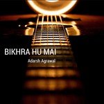 Bikhra Hu Mai Adarsh Agrawal Song Download Mp3