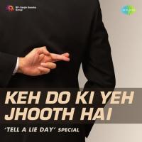 Keh Do Ki Yeh Jhooth Hai - Tell A Lie Day Special songs mp3