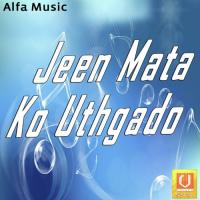 Jeen Mata Ko Uthgado songs mp3