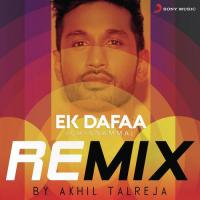 Ek Dafaa (Chinnamma) [Remix By Akhil Talreja] Arjun Kanungo,Akhil Talreja Song Download Mp3