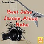 Beet Jahe Janam Akaaj Rahe songs mp3