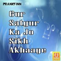 Gur Satgur Ka Jo Sikh Akhaaye songs mp3