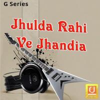 Jhulda Rahi Ve Jhandia songs mp3