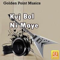 Kuj Bol Ni Maye songs mp3