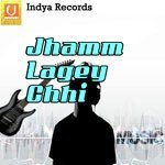 Jhamm Lagey Chhi songs mp3