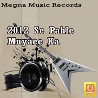 2012 Se Pahle Muyaee Ka songs mp3