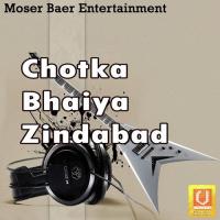 Chotka Bhaiya Zindabad songs mp3