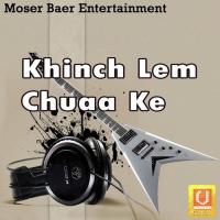 Khinch Lem Chuaa Ke songs mp3