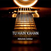 Tu Hain Kahan Abhishek Dahikar Song Download Mp3