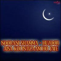 Noorani Shamma - Huzoor Aisa Koi Intizaam Ho Jaye songs mp3