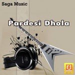 Pardesi Dhola songs mp3