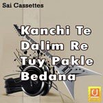 Kanchi Te Dalim Re Tuy Pakle Bedana songs mp3