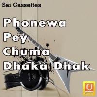 Phonewa Pey Chuma Dhaka Dhak songs mp3