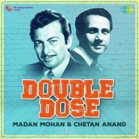 Double Dose - Madan Mohan and Chetan Anand songs mp3
