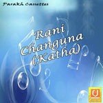 Rani Changuna (Katha) songs mp3
