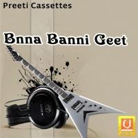 Bnna Banni Geet songs mp3