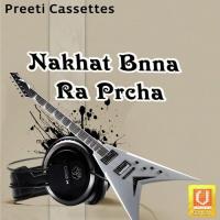 Nakhat Bnna Ra Prcha songs mp3