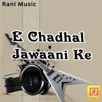 E Chadhal Jawaani Ke songs mp3