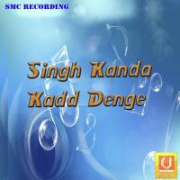 Singh Kanda Kadd Denge songs mp3