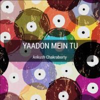 Yaadon Mein Tu Ankush Chakraborty Song Download Mp3