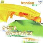 Freedom Mix- Yeh Desh Hai Veer Jawanon Ka songs mp3