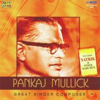 Pankaj Mallick - Yatrik And Other Hits - 1 songs mp3