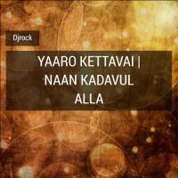 Yaaro Kettavai (Naan Kadavul Alla) Djrock Song Download Mp3