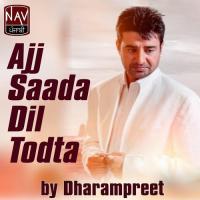 Ajj Saada Dil Todta Dharampreet Song Download Mp3