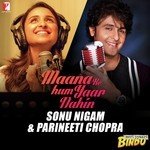 Maana Ke Hum Yaar Nahin (Duet) Sonu Nigam,Parineeti Chopra Song Download Mp3